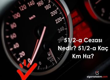 51/2-a Cezası Nedir? 51/2-a Kaç Km Hız?